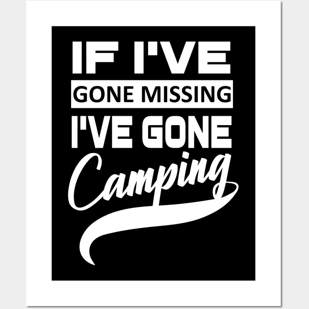 If I've Gone Missing I've Gone Camping Camping T-Shirt Gifts Wall Art by OwensAdelisass